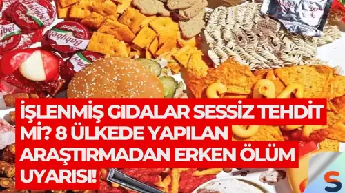 İşlenmiş Gıdalar Sessiz Tehdit mi? 8 Ülkede Yapılan Araştırmadan Erken Ölüm Uyarısı!