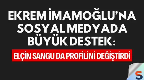 Ekrem İmamoğlu’na Sosyal Medyada Büyük Destek: Elçin Sangu da Profilini Değiştirdi