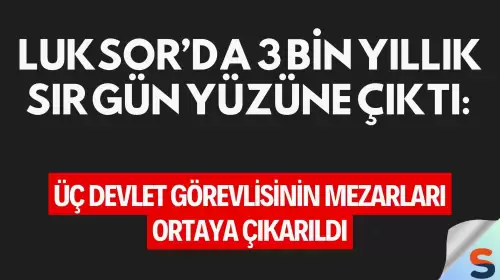 Luksor’da 3 Bin Yıllık Sır Gün Yüzüne Çıktı: Üç Devlet Görevlisinin Mezarları Ortaya Çıkarıldı