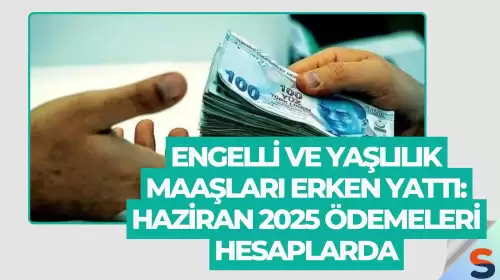 Engelli ve Yaşlılık Maaşları Erken Yattı: Haziran 2025 Ödemeleri Hesaplarda