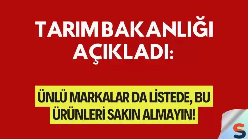 Tarım Bakanlığı Açıkladı: Ünlü Markalar da Listede, Bu Ürünleri Sakın Almayın!