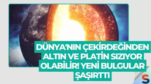 Dünya'nın Çekirdeğinden Altın ve Platin Sızıyor Olabilir! Yeni Bulgular Şaşırttı