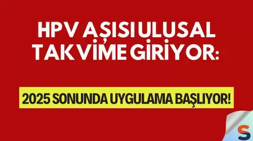 HPV Aşısı Ulusal Takvime Giriyor: 2025 Sonunda Uygulama Başlıyor!
