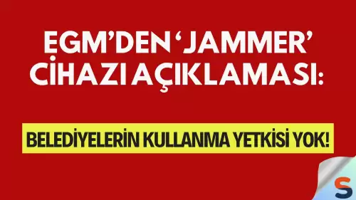 EGM’den ‘Jammer’ Cihazı Açıklaması: Belediyelerin Kullanma Yetkisi Yok!