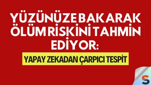 Yüzünüze Bakarak Ölüm Riskini Tahmin Ediyor: Yapay Zekadan Çarpıcı Tespit