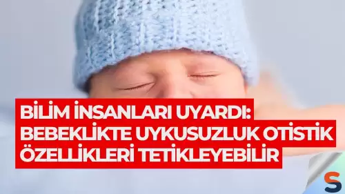 Bilim İnsanları Uyardı: Bebeklikte Uykusuzluk Otistik Özellikleri Tetikleyebilir