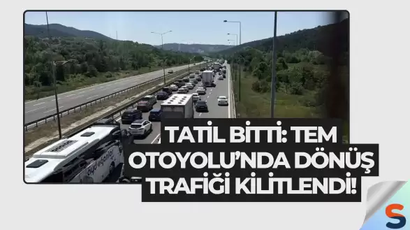 Tatil Bitti: TEM Otoyolu’nda Dönüş Trafiği Kilitlendi!