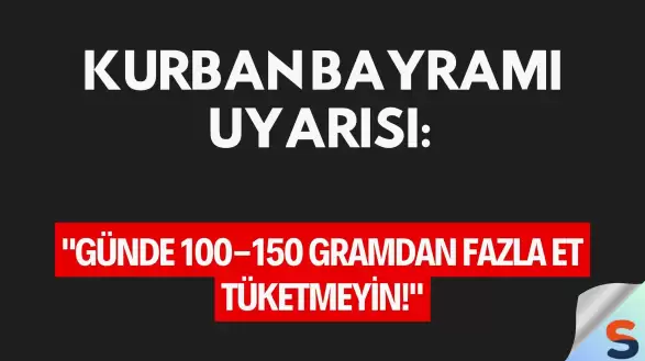 Kurban Bayramı Uyarısı: "Günde 100-150 Gramdan Fazla Et Tüketmeyin!"
