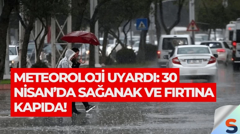Meteoroloji Uyardı: 30 Nisan’da Sağanak ve Fırtına Kapıda!