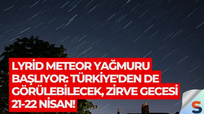 Lyrid Meteor Yağmuru Başlıyor: Türkiye'den de Görülebilecek, Zirve Gecesi 21-22 Nisan!