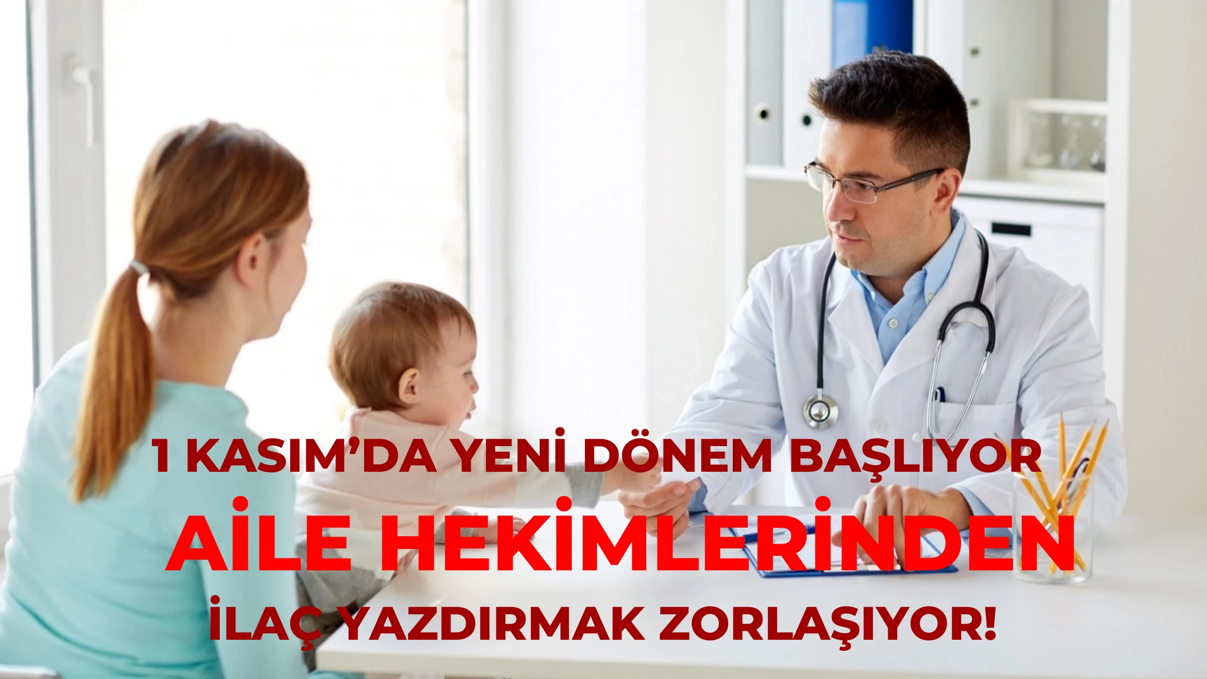 1 Kasım’da Yeni Dönem Başlıyor: Aile Hekimlerinden İlaç Yazdırmak Zorlaşıyor!