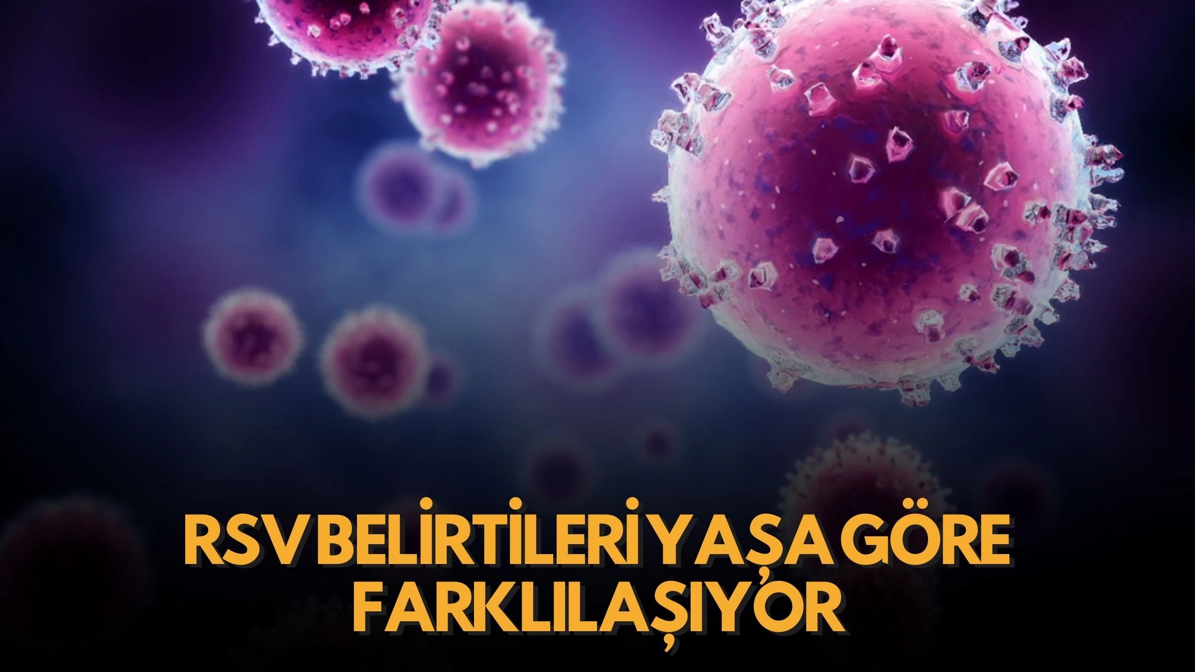 RSV Belirtileri Yaşa Göre Farklılaşıyor: Bebekler, Yetişkinler ve Yaşlılarda Dikkat Edilmesi Gereken Semptomlar