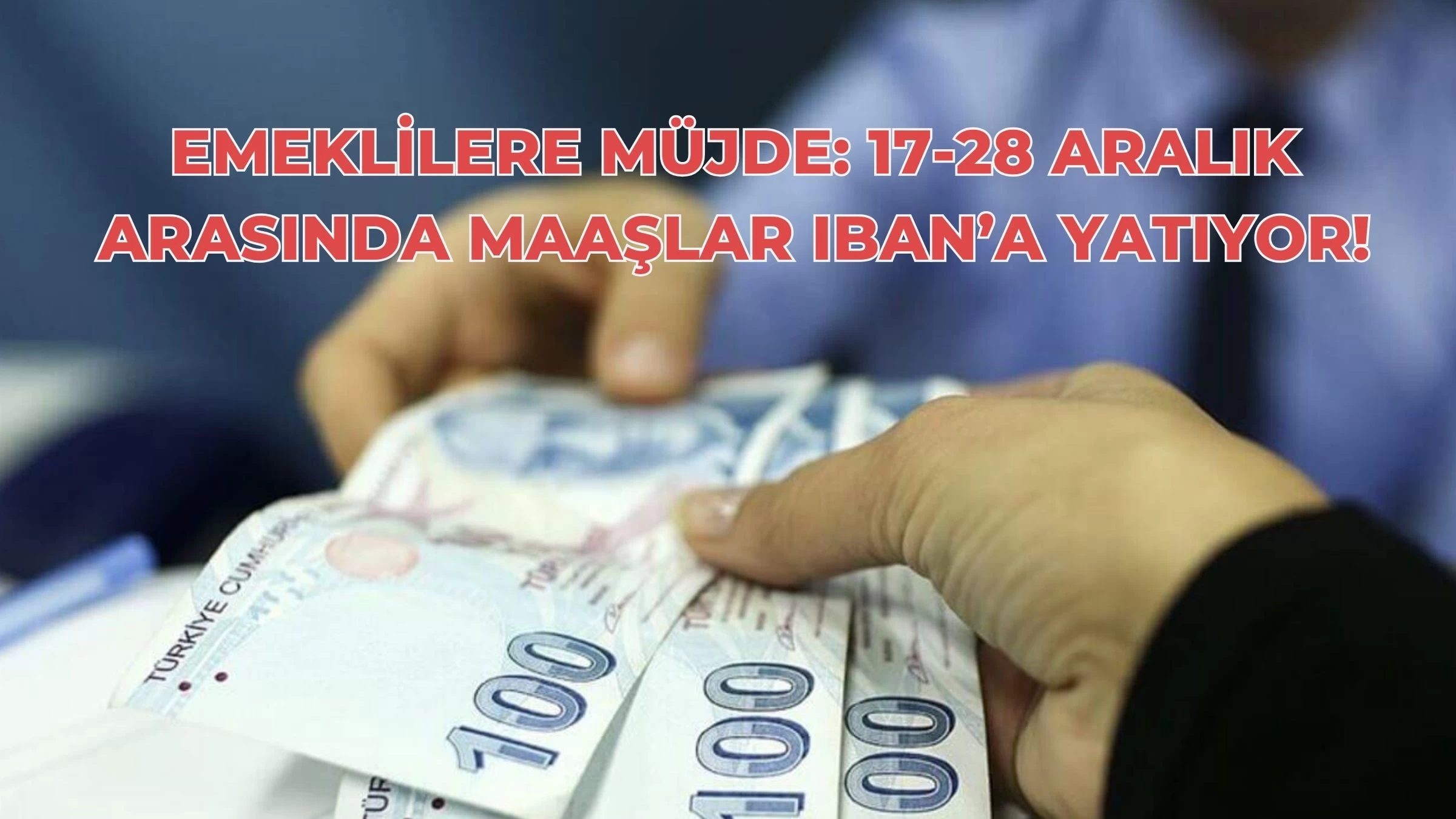 Emeklilere Müjde: 17-28 Aralık Arasında Maaşlar IBAN’a Yatıyor!