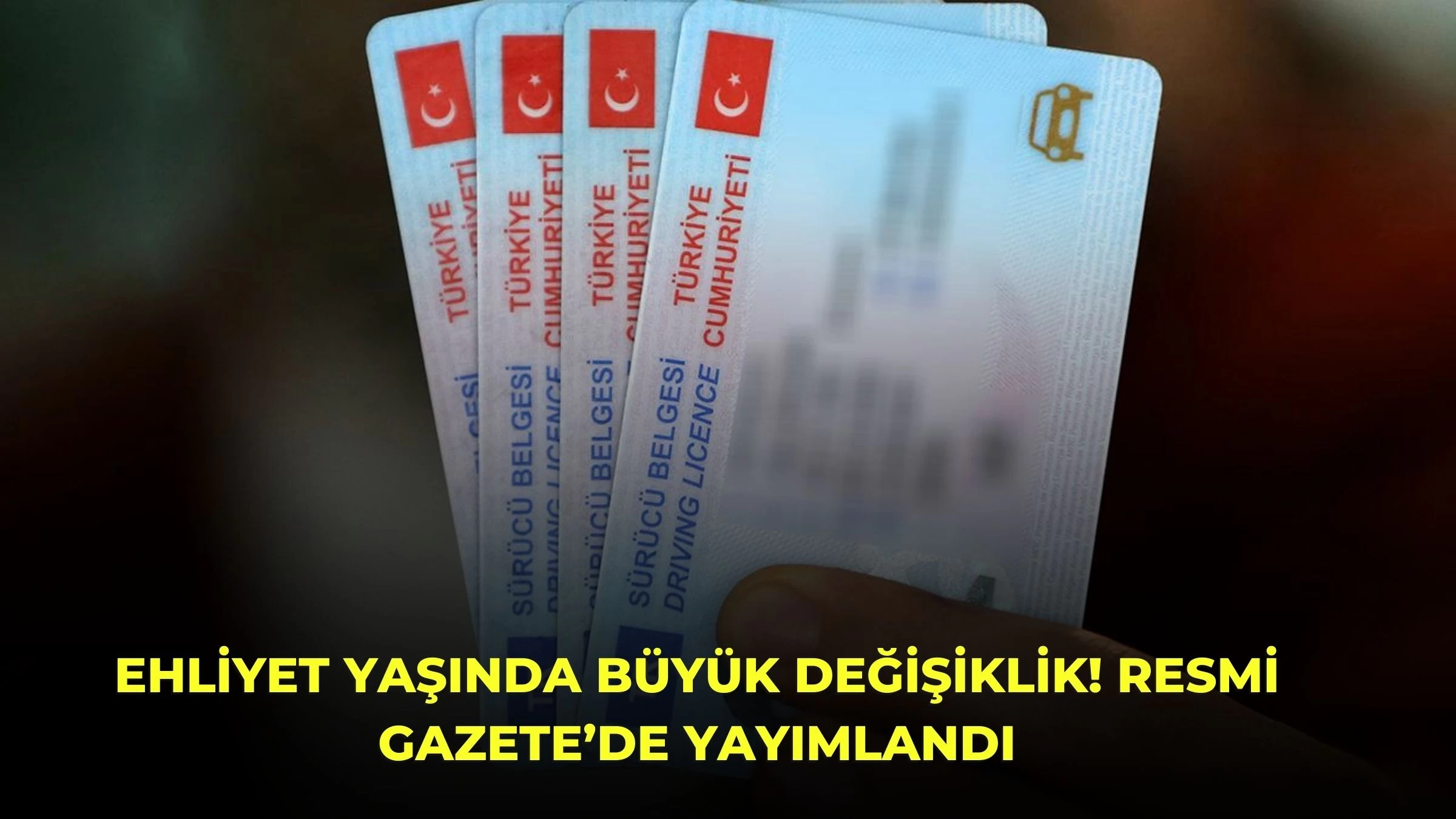 Ehliyet Yaşında Büyük Değişiklik! Resmi Gazete’de Yayımlandı