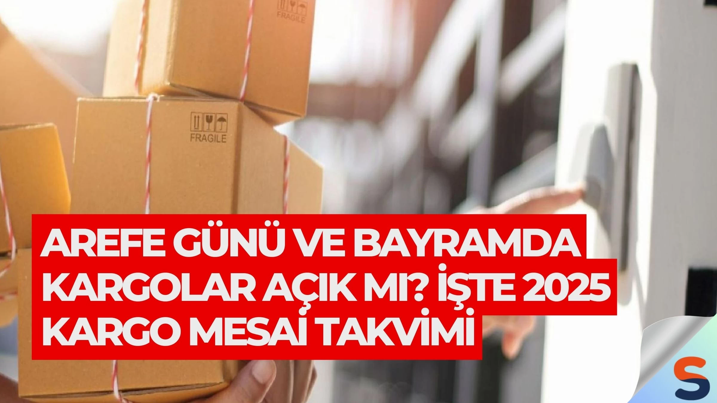 Arefe Günü ve Bayramda Kargolar Açık mı? İşte 2025 Kargo Mesai Takvimi