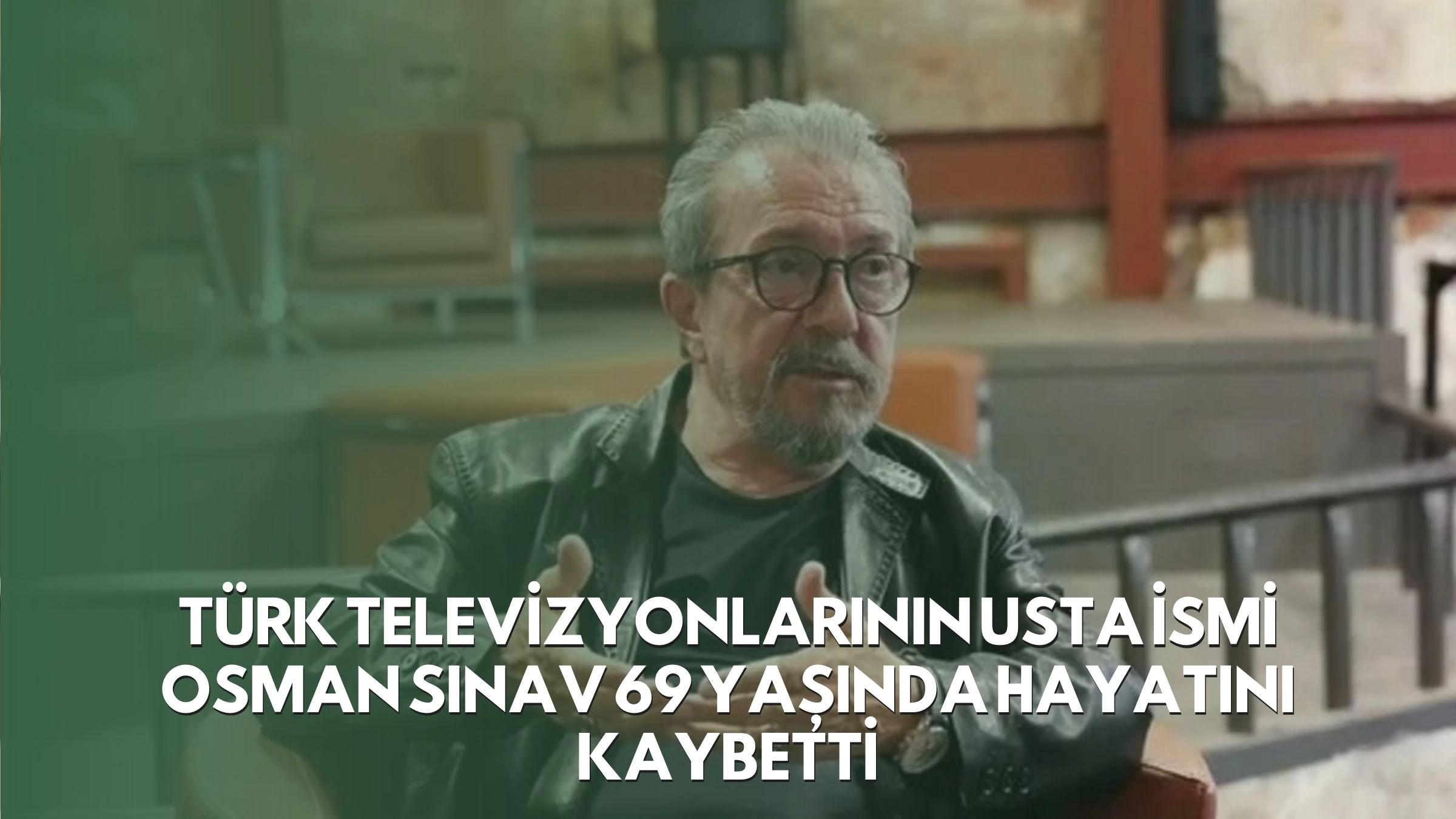 Türk Televizyonlarının Usta İsmi Osman Sınav 69 Yaşında Hayatını Kaybetti