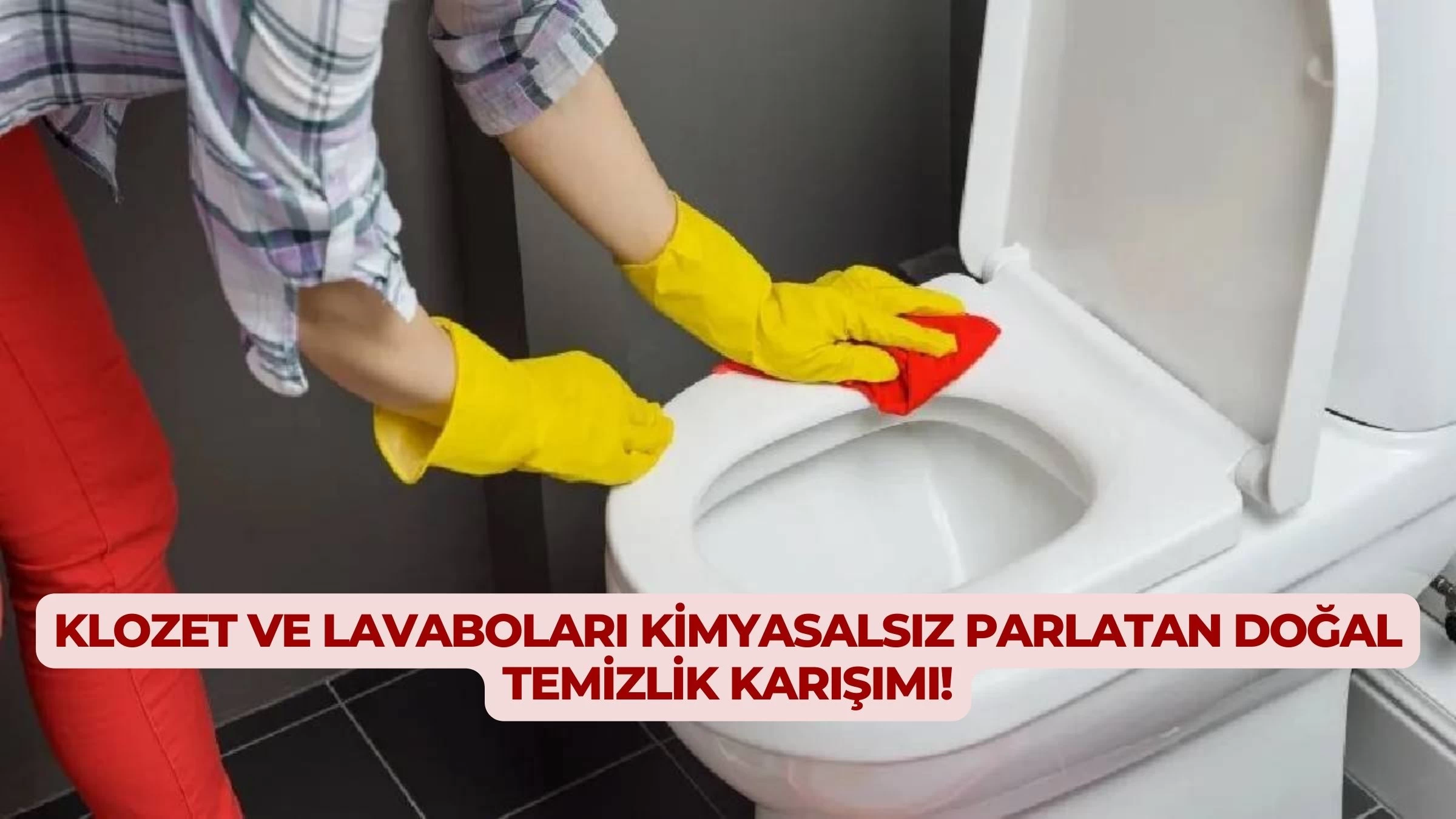 Klozet ve Lavaboları Kimyasalsız Parlatan Doğal Temizlik Karışımı!