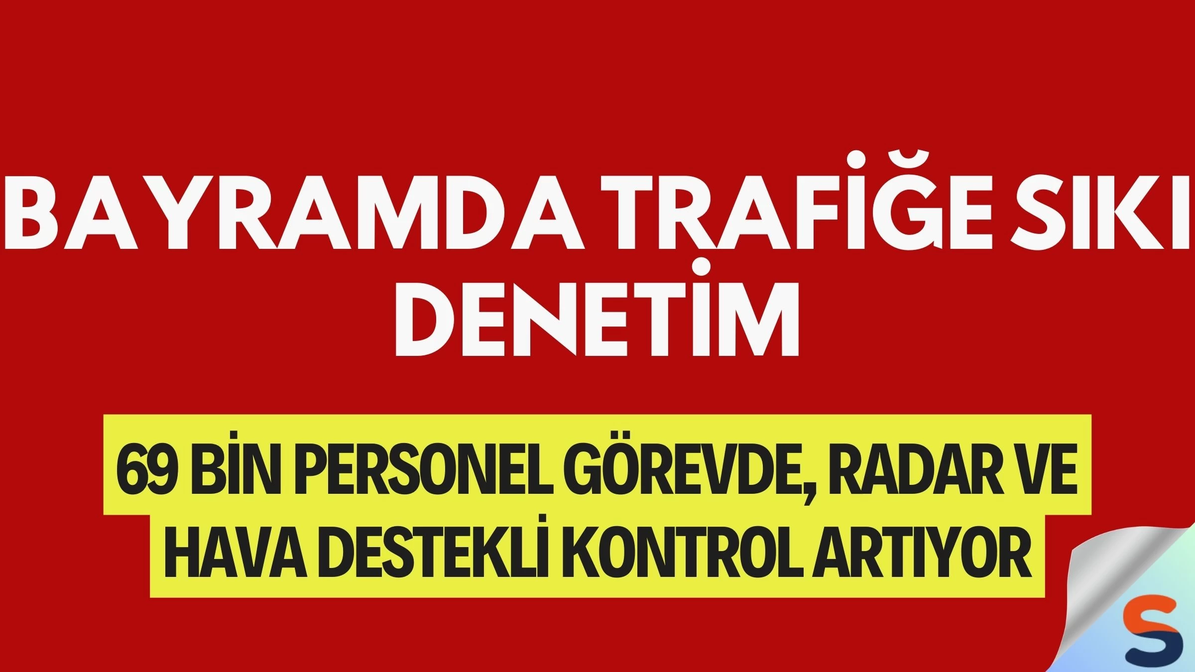 Bayramda Trafiğe Sıkı Denetim: 69 Bin Personel Görevde, Radar ve Hava Destekli Kontrol Artıyor