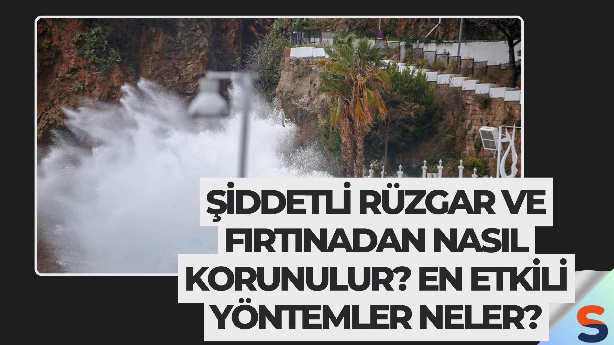 Şiddetli Rüzgar ve Fırtınadan Nasıl Korunulur? En Etkili Yöntemler Neler?