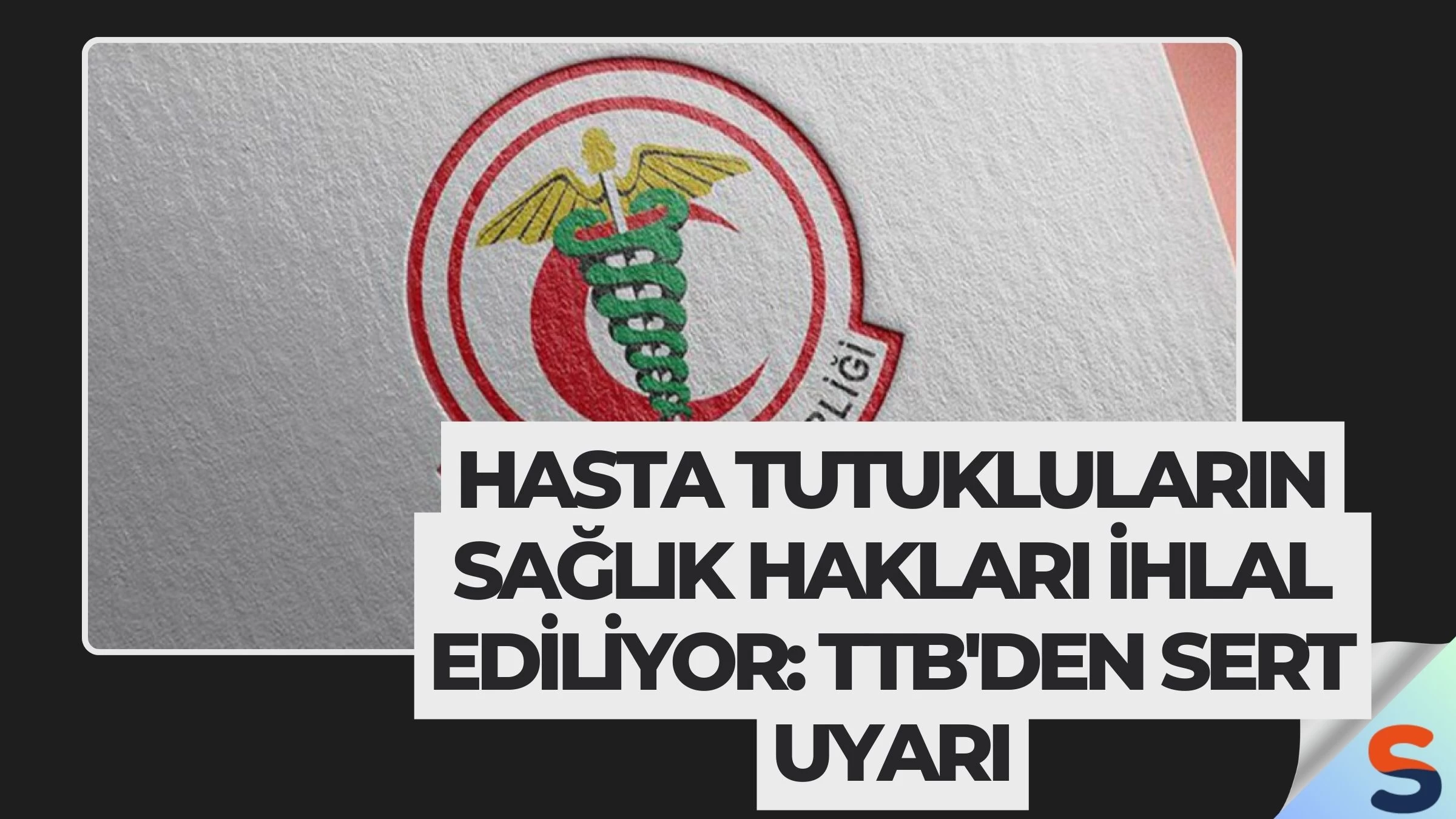 Hasta Tutukluların Sağlık Hakları İhlal Ediliyor: TTB'den Sert Uyarı