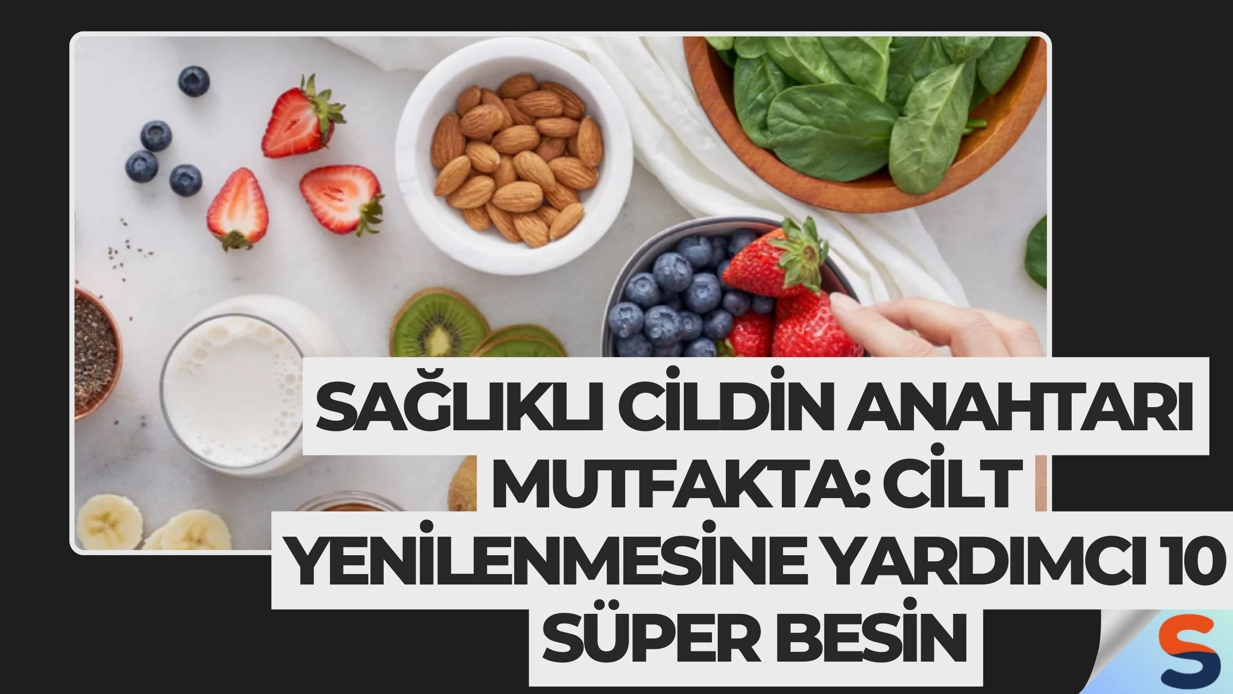Sağlıklı Cildin Anahtarı Mutfakta: Cilt Yenilenmesine Yardımcı 10 Süper Besin