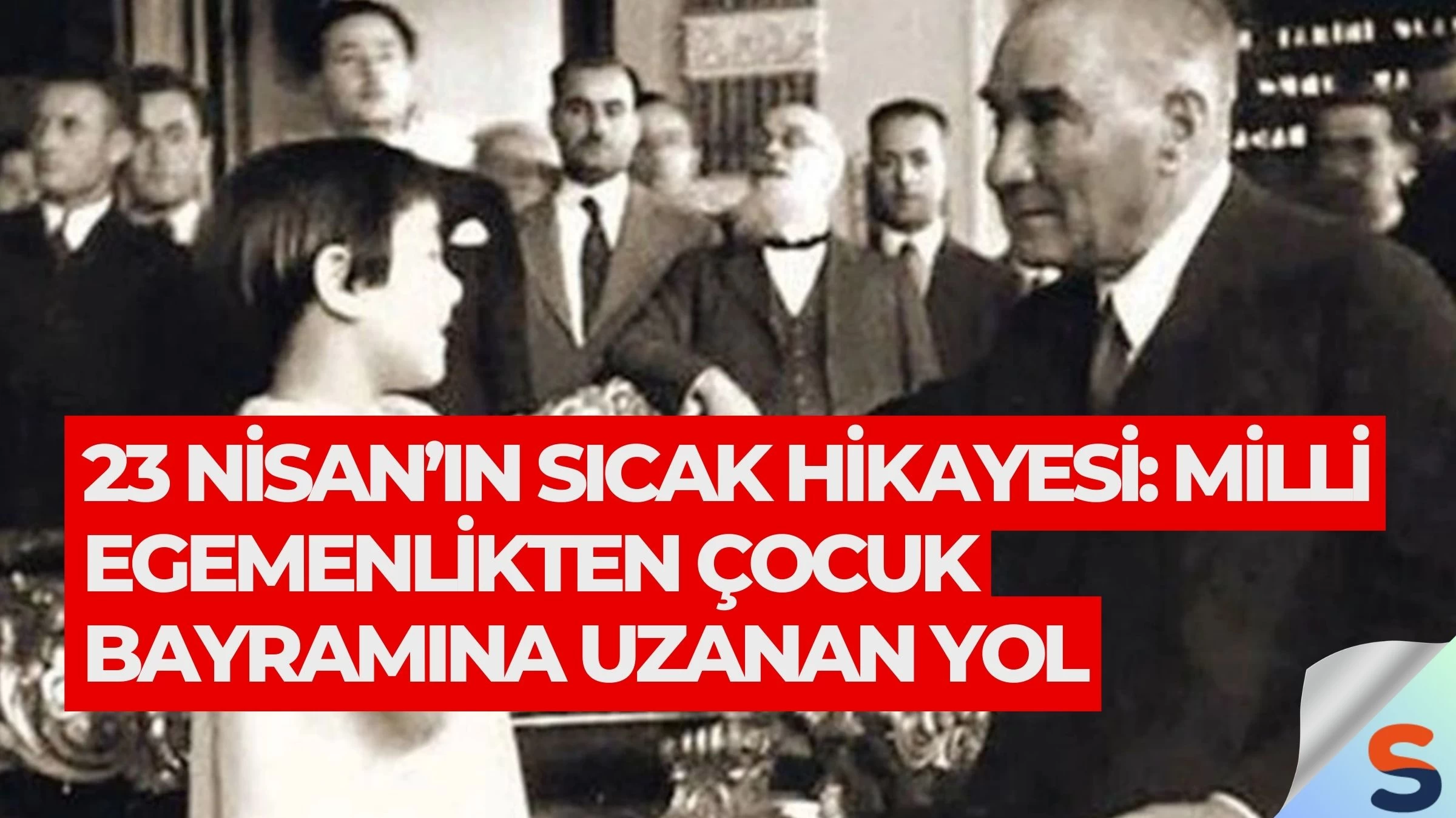 23 Nisan’ın Sıcak Hikayesi: Milli Egemenlikten Çocuk Bayramına Uzanan Yol