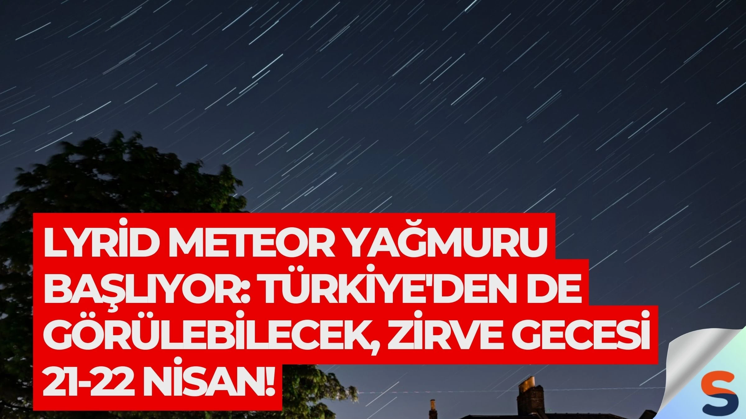 Lyrid Meteor Yağmuru Başlıyor: Türkiye'den de Görülebilecek, Zirve Gecesi 21-22 Nisan!
