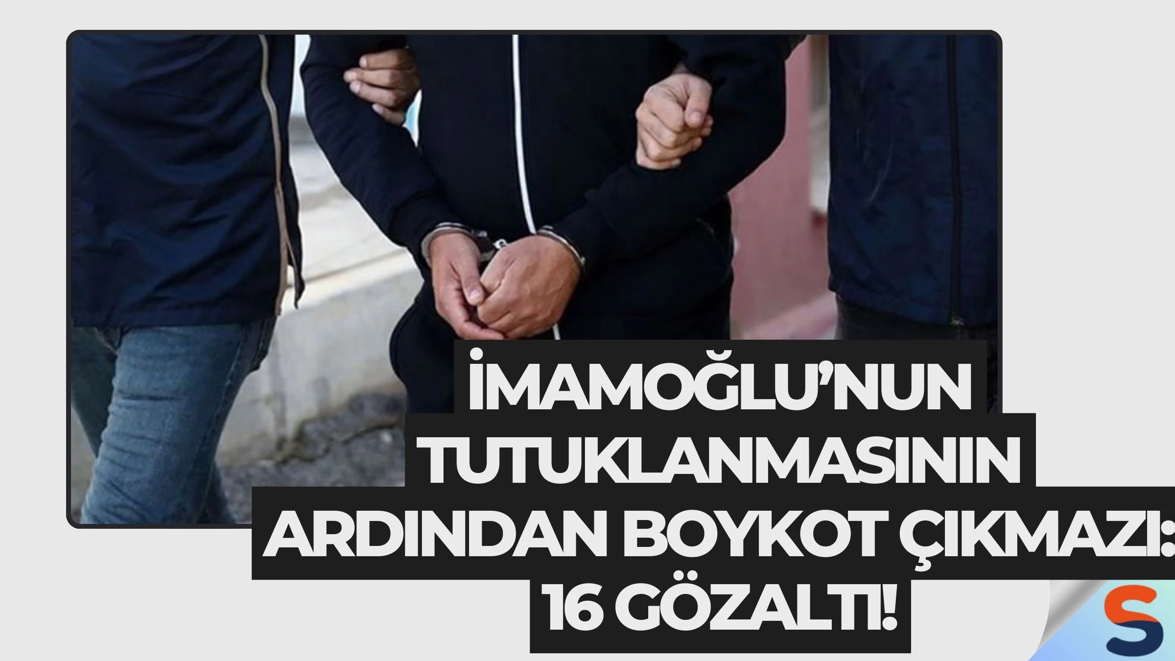 İmamoğlu’nun Tutuklanmasının Ardından Boykot Çıkmazı: 16 Gözaltı!