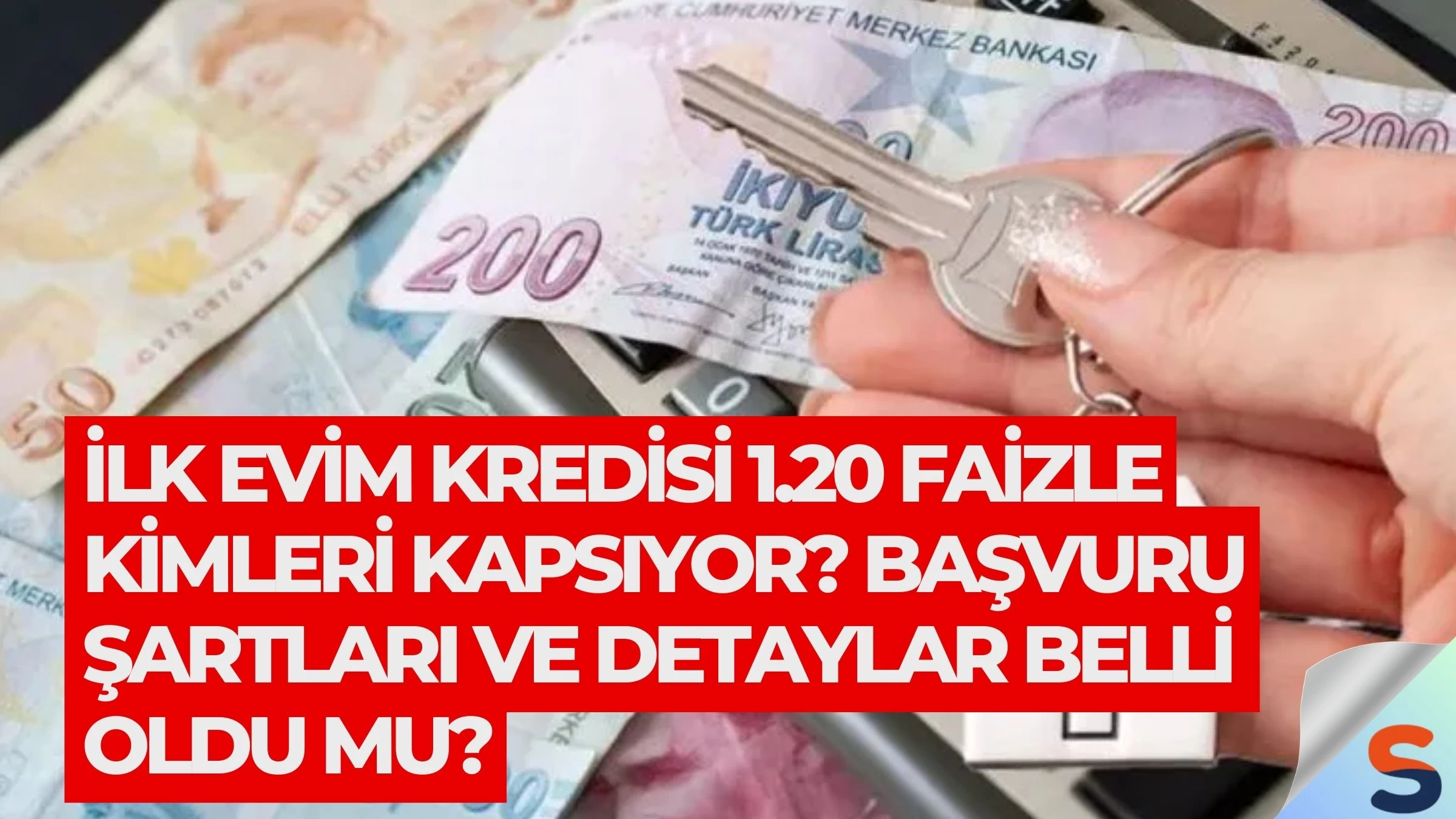 İlk Evim Kredisi 1.20 Faizle Kimleri Kapsıyor? Başvuru Şartları ve Detaylar Belli Oldu mu?