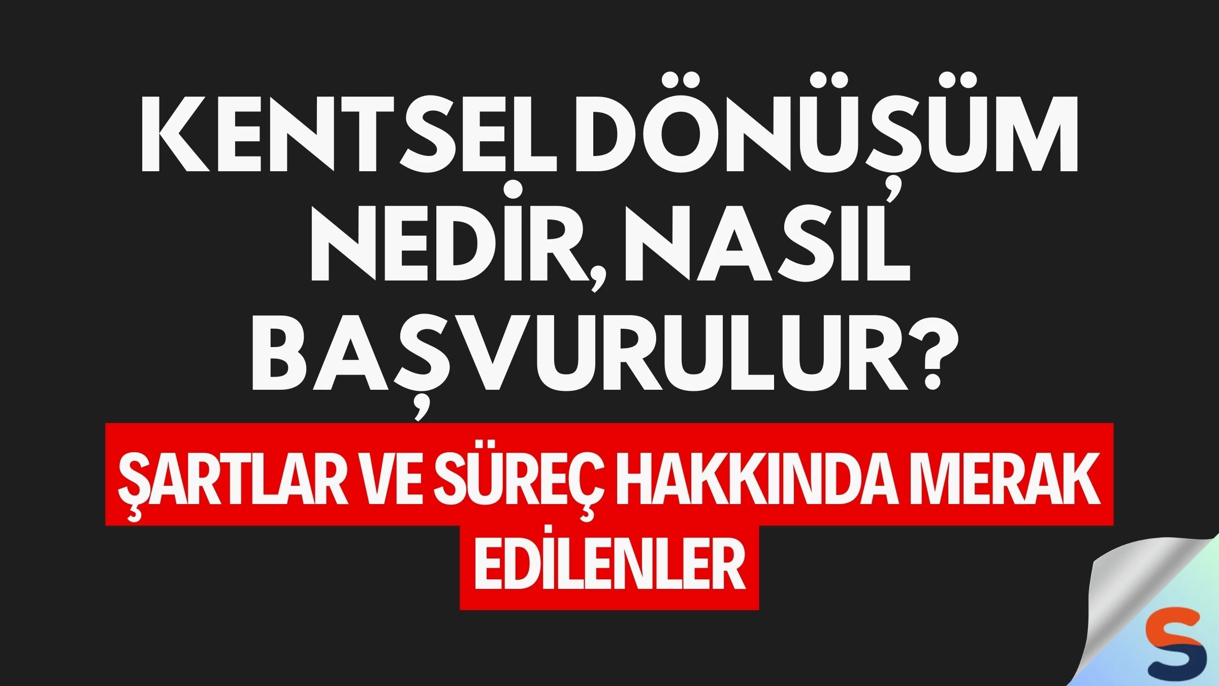 Kentsel Dönüşüm Nedir, Nasıl Başvurulur? Şartlar ve Süreç Hakkında Merak Edilenler