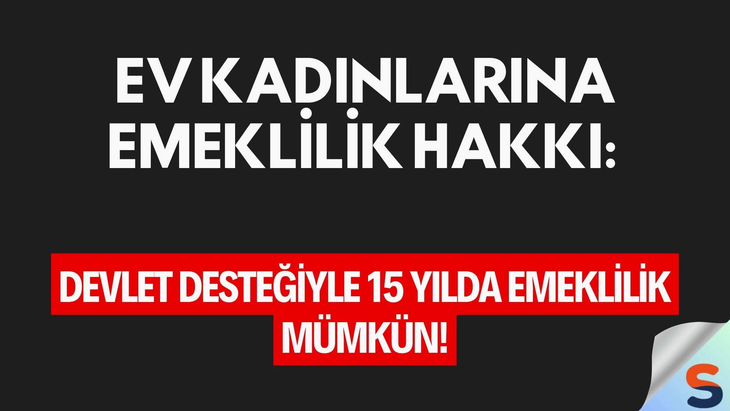 Ev Kadınlarına Emeklilik Hakkı: Devlet Desteğiyle 15 Yılda Emeklilik Mümkün!