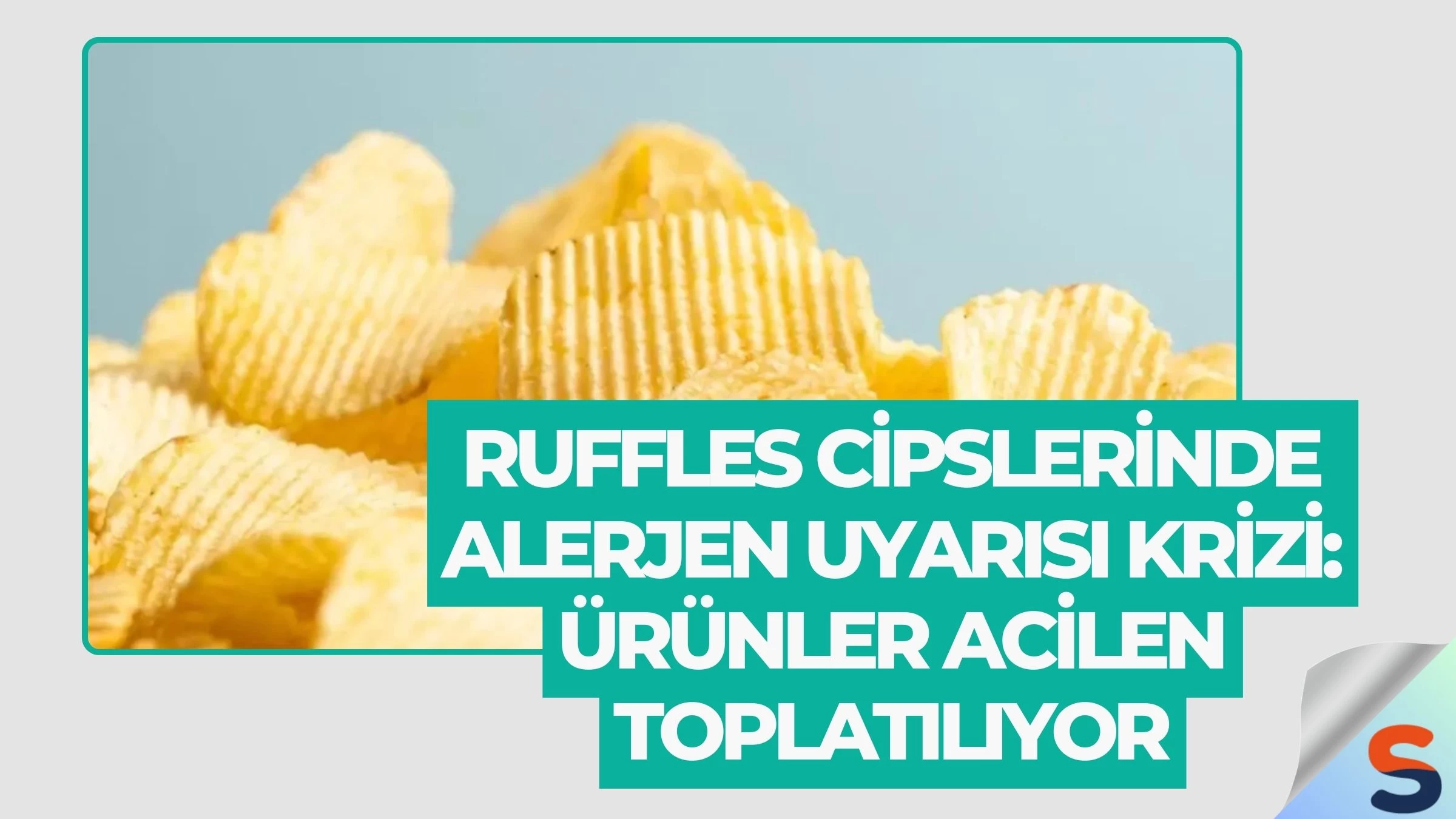 Ruffles Cipslerinde Alerjen Uyarısı Krizi: Ürünler Acilen Toplatılıyor