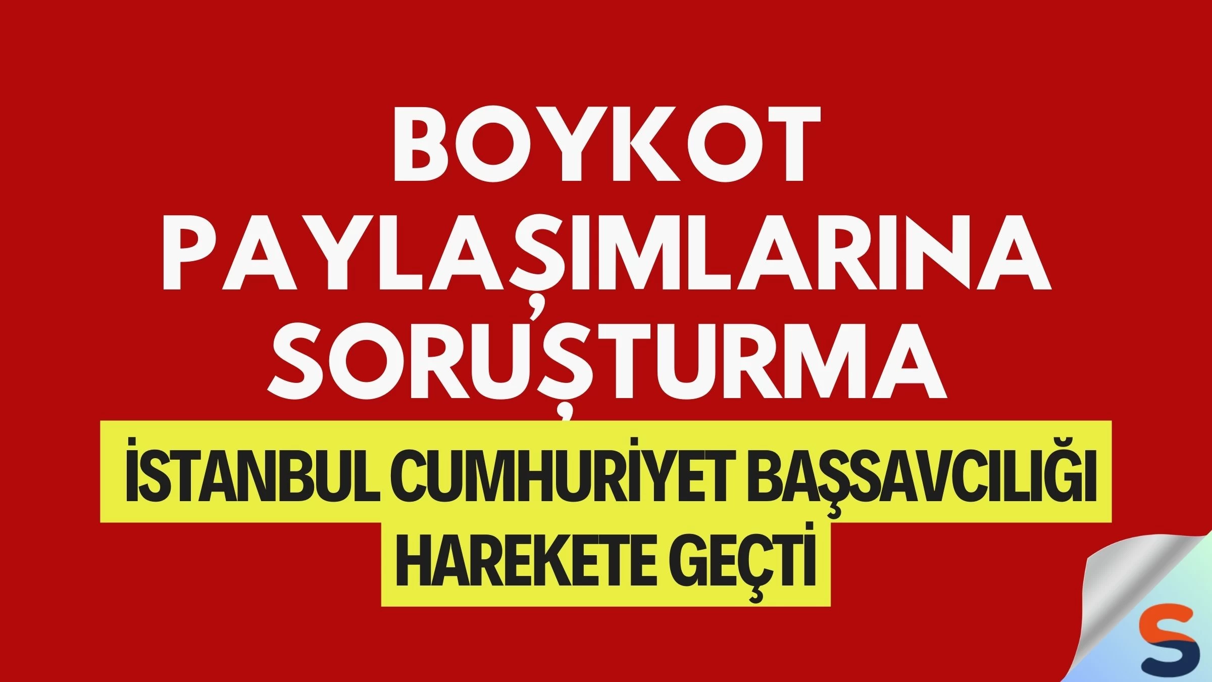 Boykot Paylaşımlarına Soruşturma: İstanbul Cumhuriyet Başsavcılığı Harekete Geçti