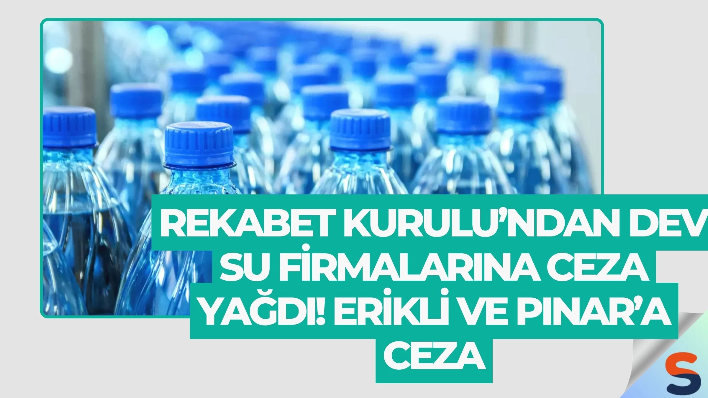 Rekabet Kurulu’ndan dev su firmalarına ceza yağdı! Erikli ve Pınar’a ceza