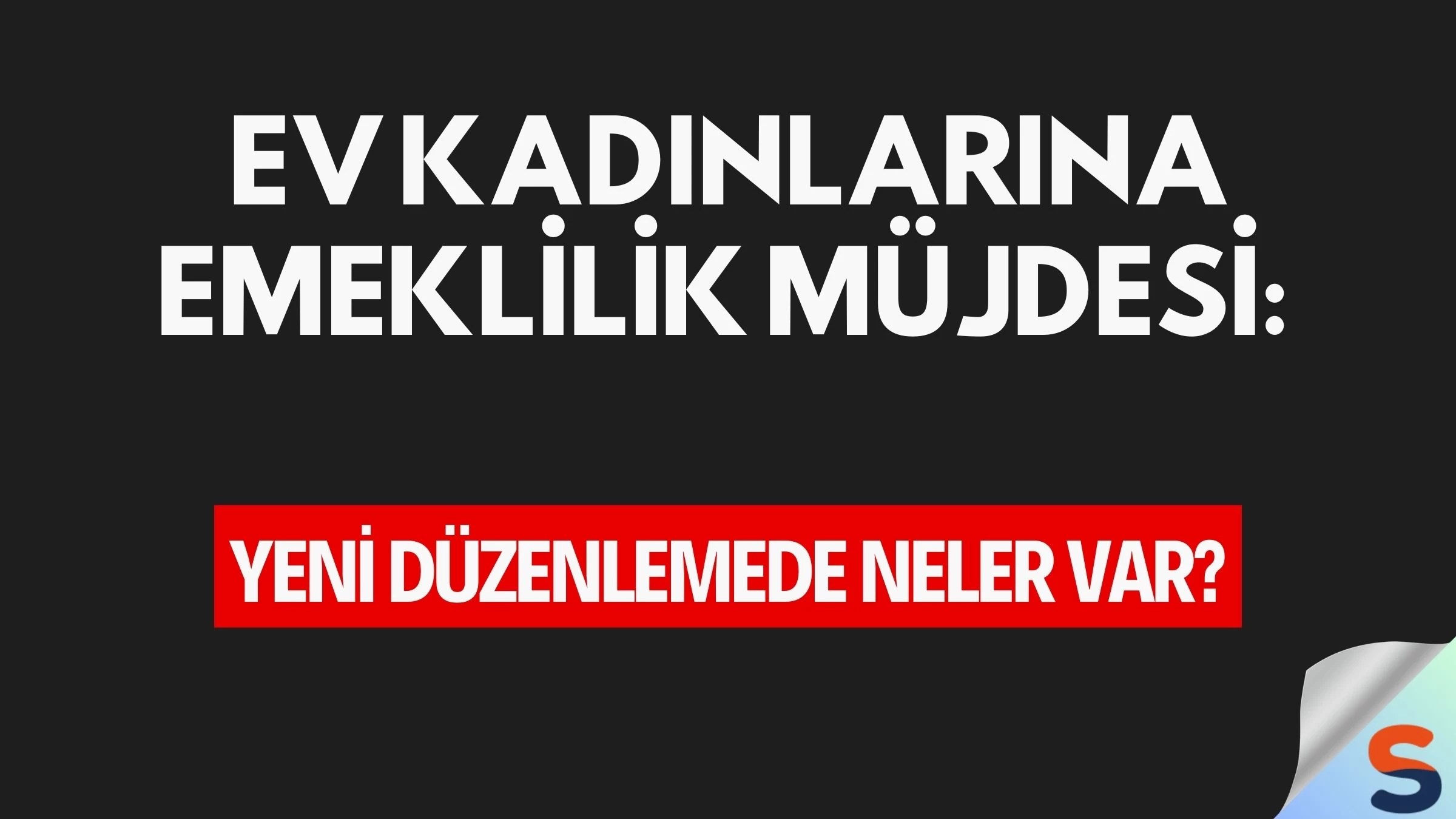 Ev Kadınlarına Emeklilik Müjdesi: Yeni Düzenlemede Neler Var?