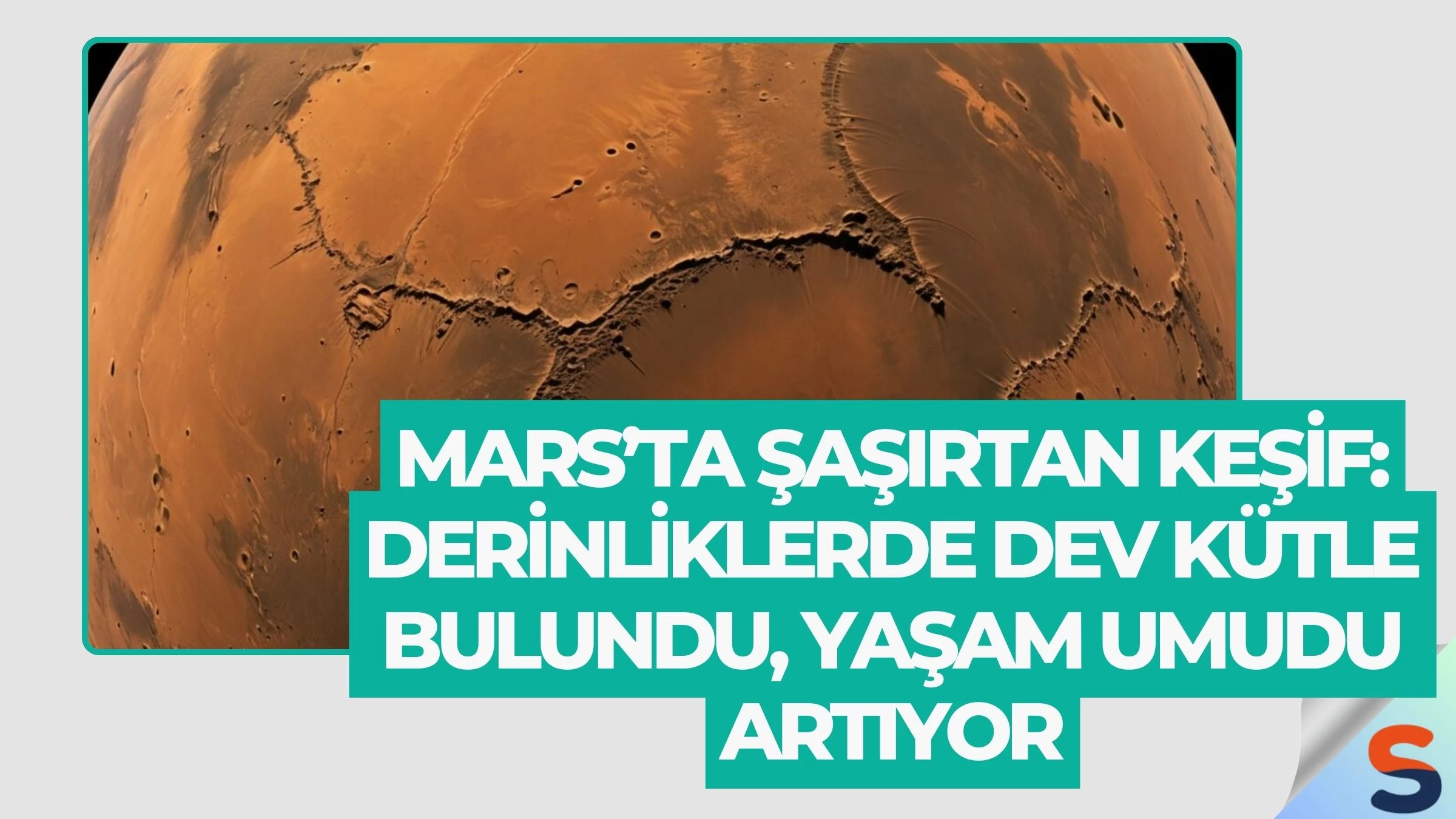 Mars’ta Şaşırtan Keşif: Derinliklerde Dev Kütle Bulundu, Yaşam Umudu Artıyor