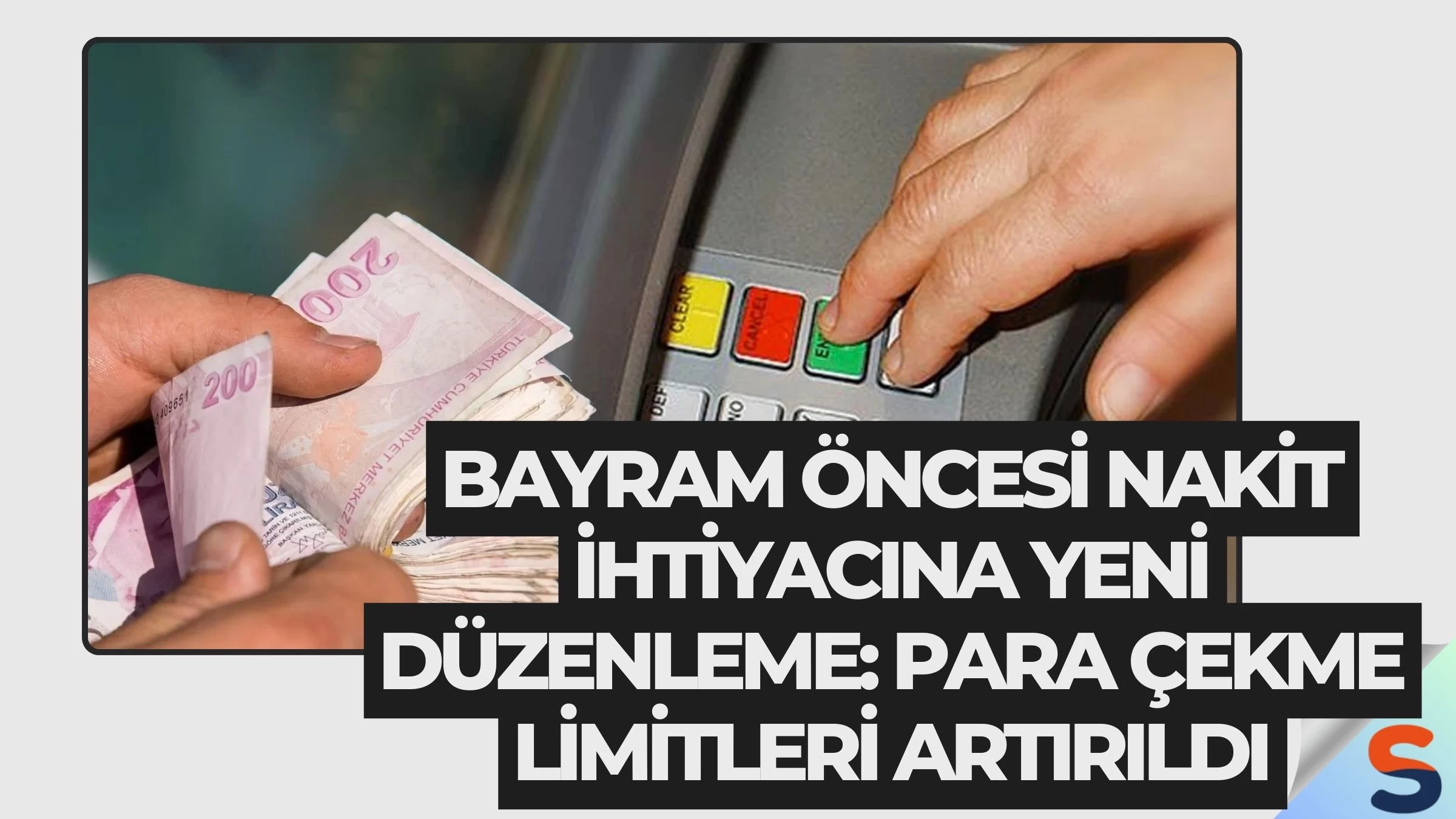 Bayram Öncesi Nakit İhtiyacına Yeni Düzenleme: Para Çekme Limitleri Artırıldı