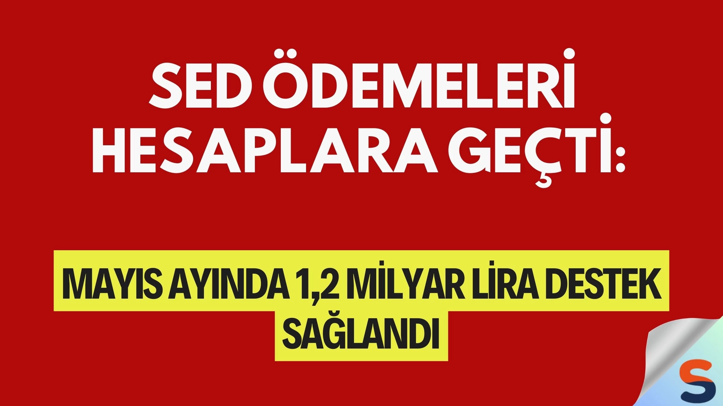 SED Ödemeleri Hesaplara Geçti: Mayıs Ayında 1,2 Milyar Lira Destek Sağlandı
