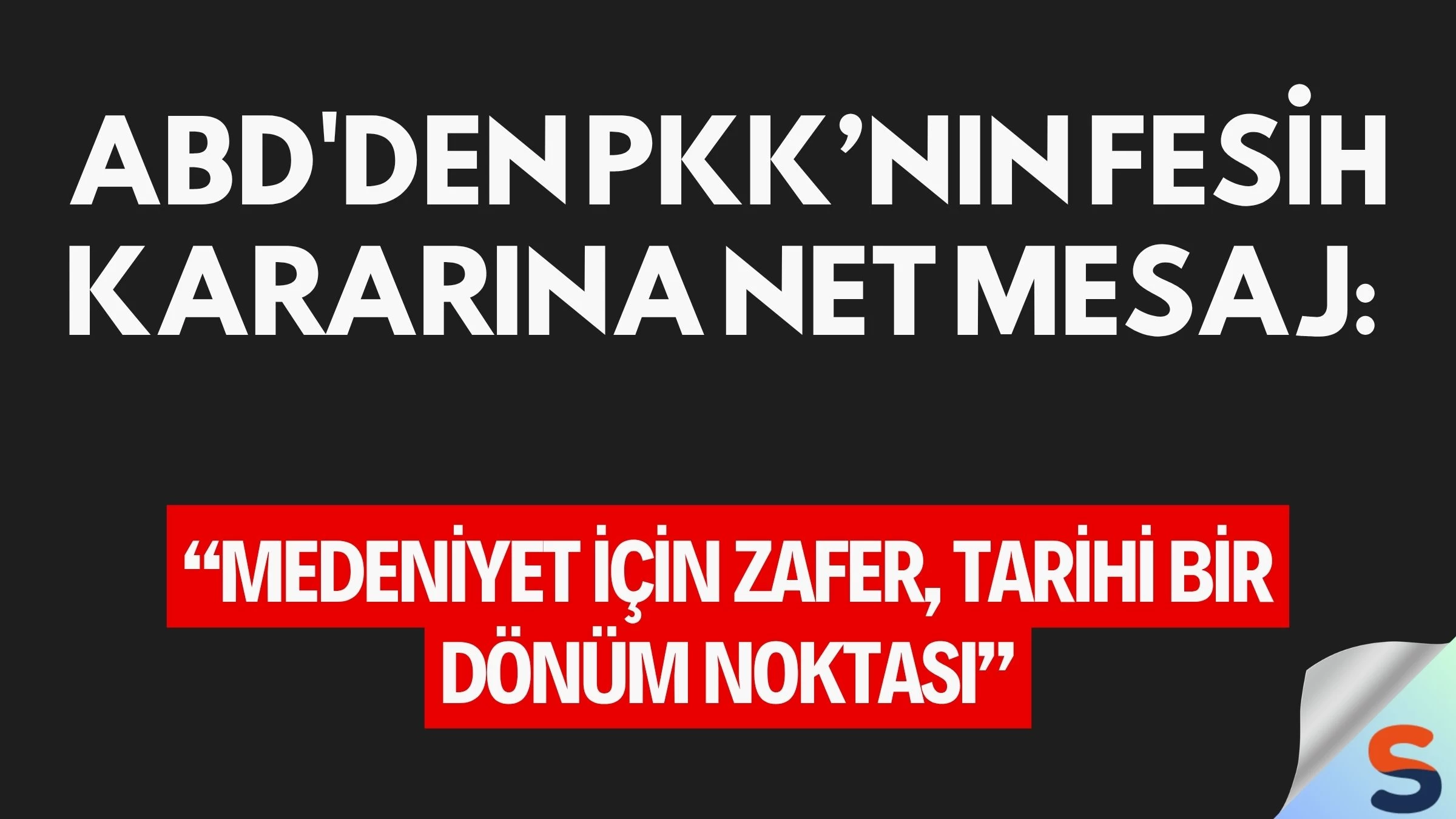 ABD'den PKK’nın Fesih Kararına Net Mesaj: “Medeniyet İçin Zafer, Tarihi Bir Dönüm Noktası”