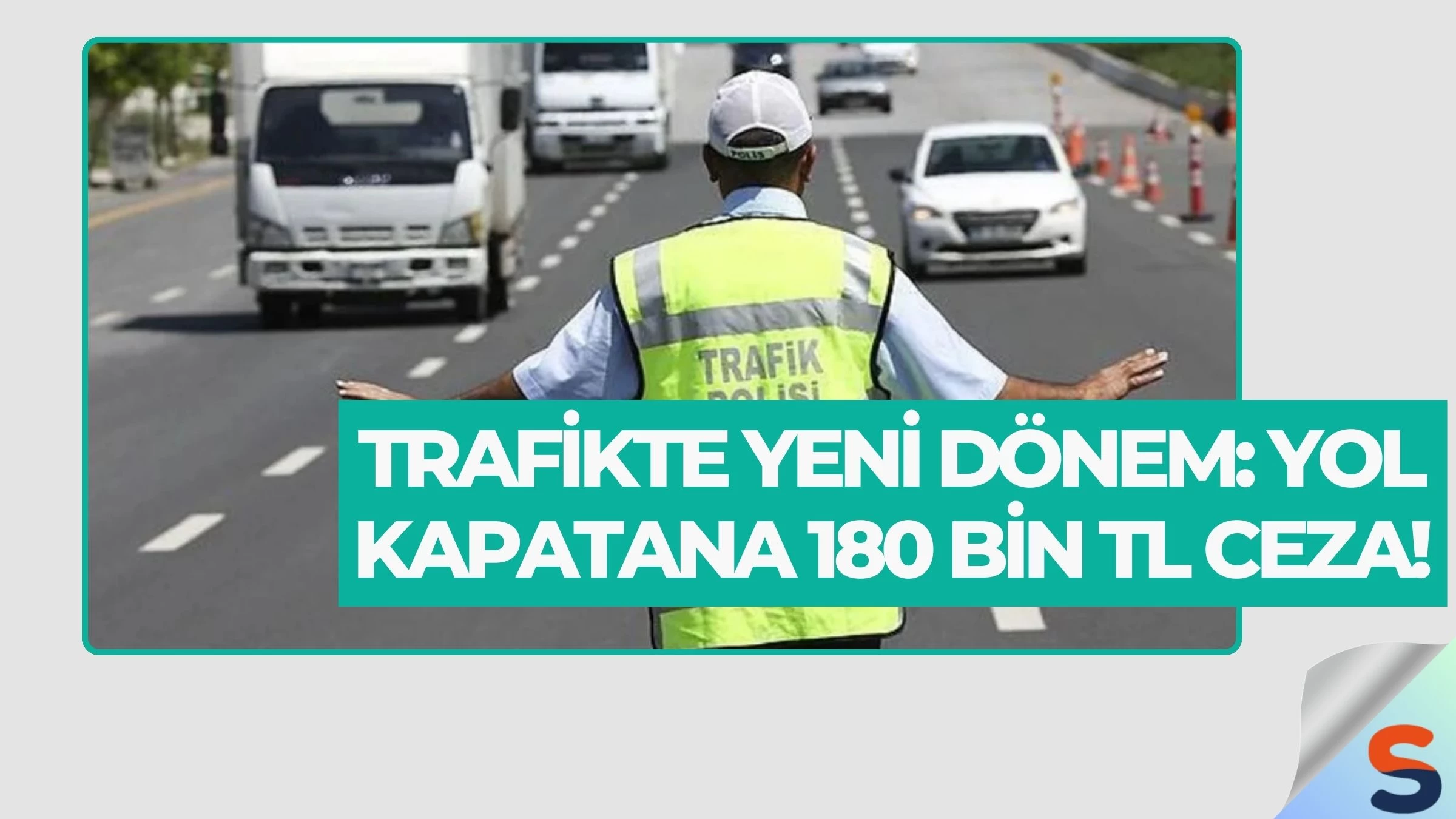 Trafikte Yeni Dönem: Yol Kapatana 180 Bin TL Ceza!
