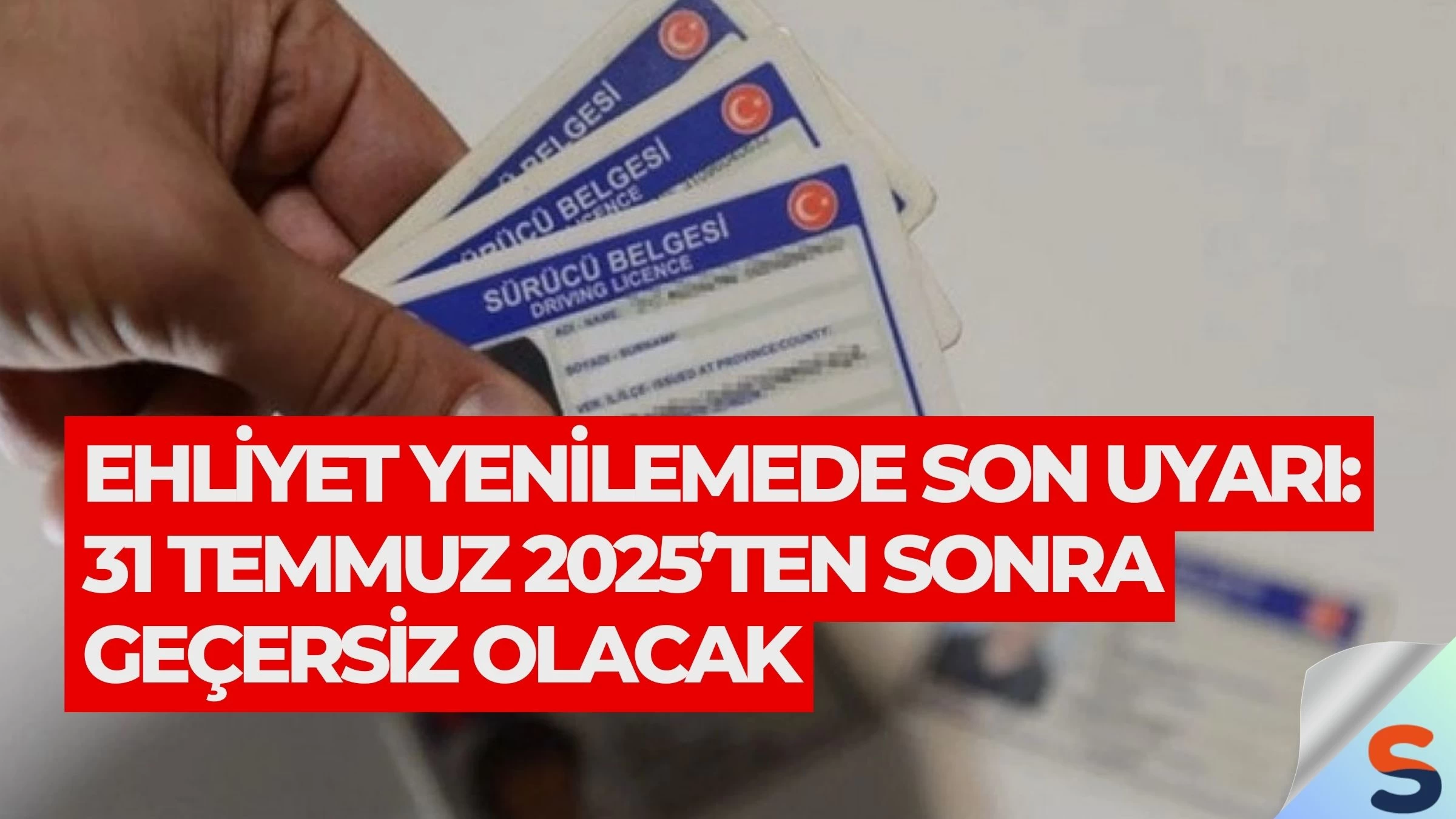 Ehliyet Yenilemede Son Uyarı: 31 Temmuz 2025’ten Sonra Geçersiz Olacak