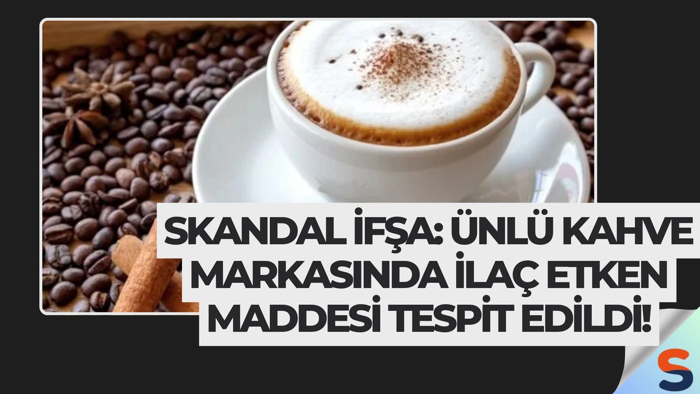 Skandal İfşa: Ünlü Kahve Markasında İlaç Etken Maddesi Tespit Edildi!