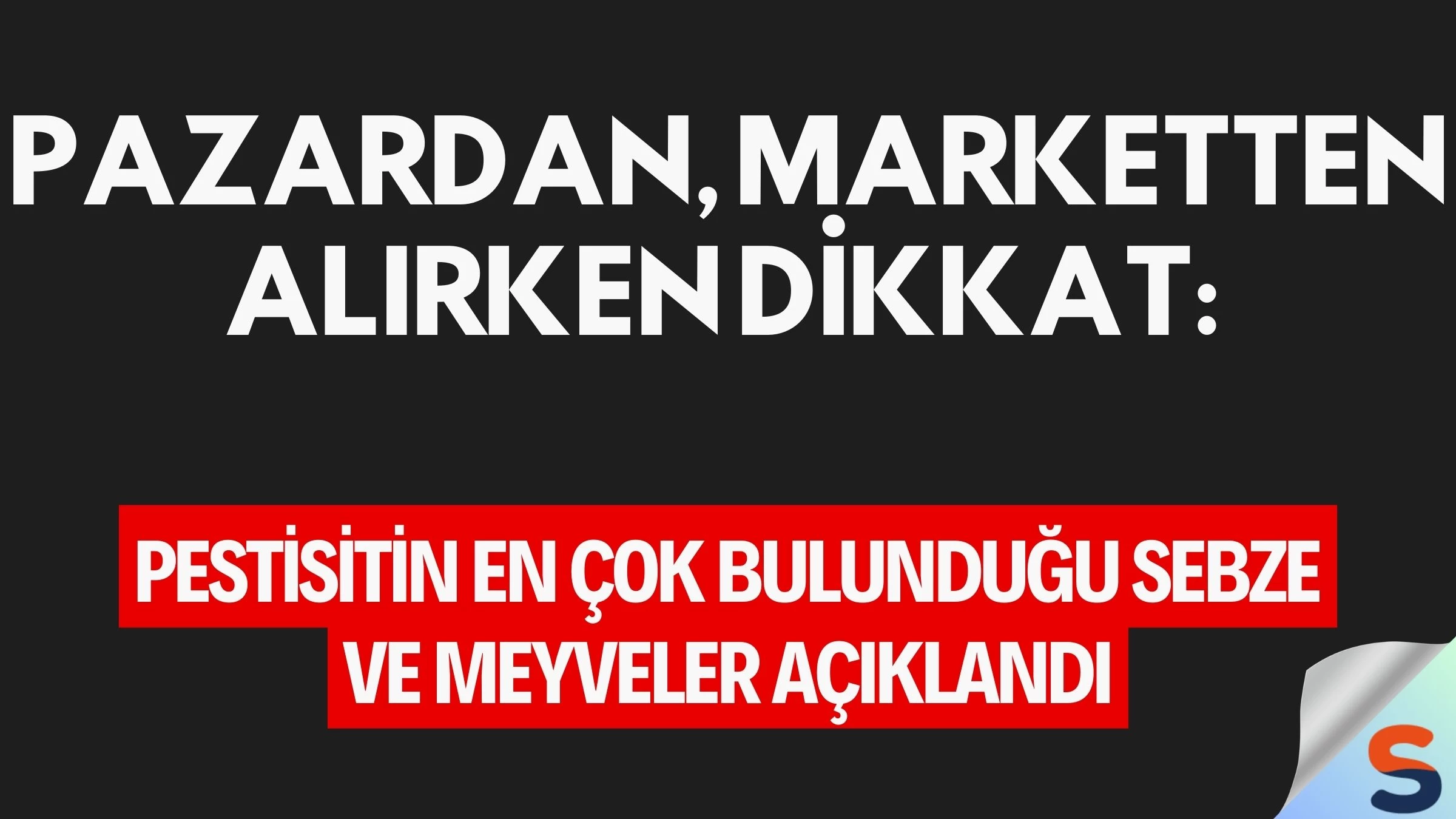 Pazardan, Marketten Alırken Dikkat: Pestisitin En Çok Bulunduğu Sebze ve Meyveler Açıklandı