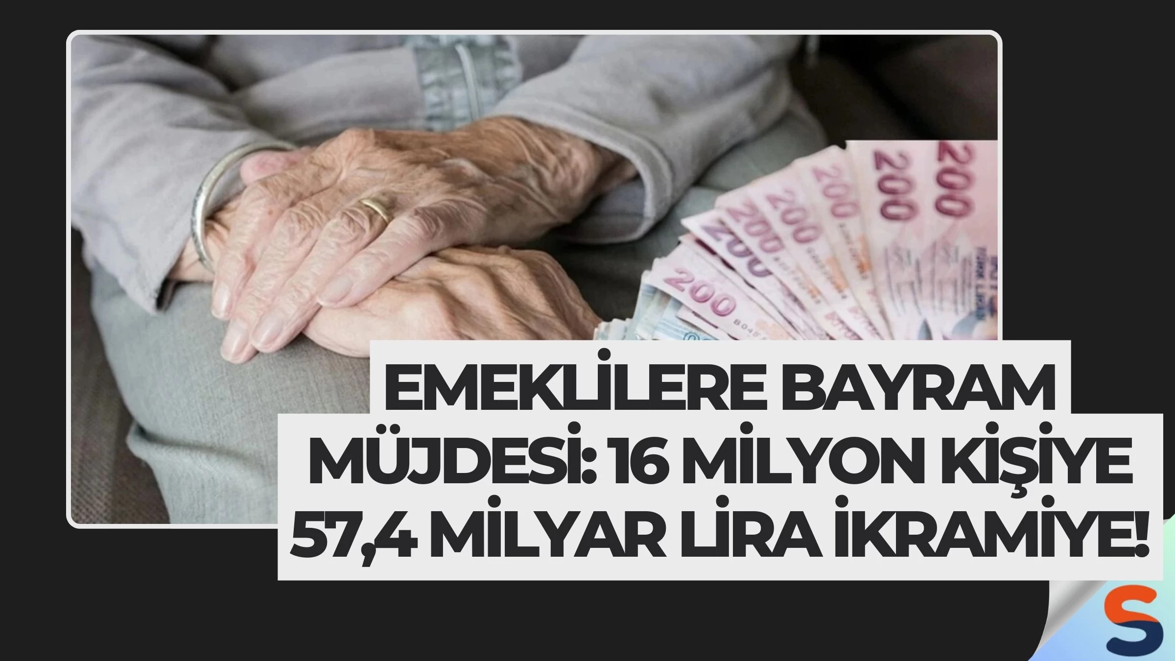Emeklilere Bayram Müjdesi: 16 Milyon Kişiye 57,4 Milyar Lira İkramiye!