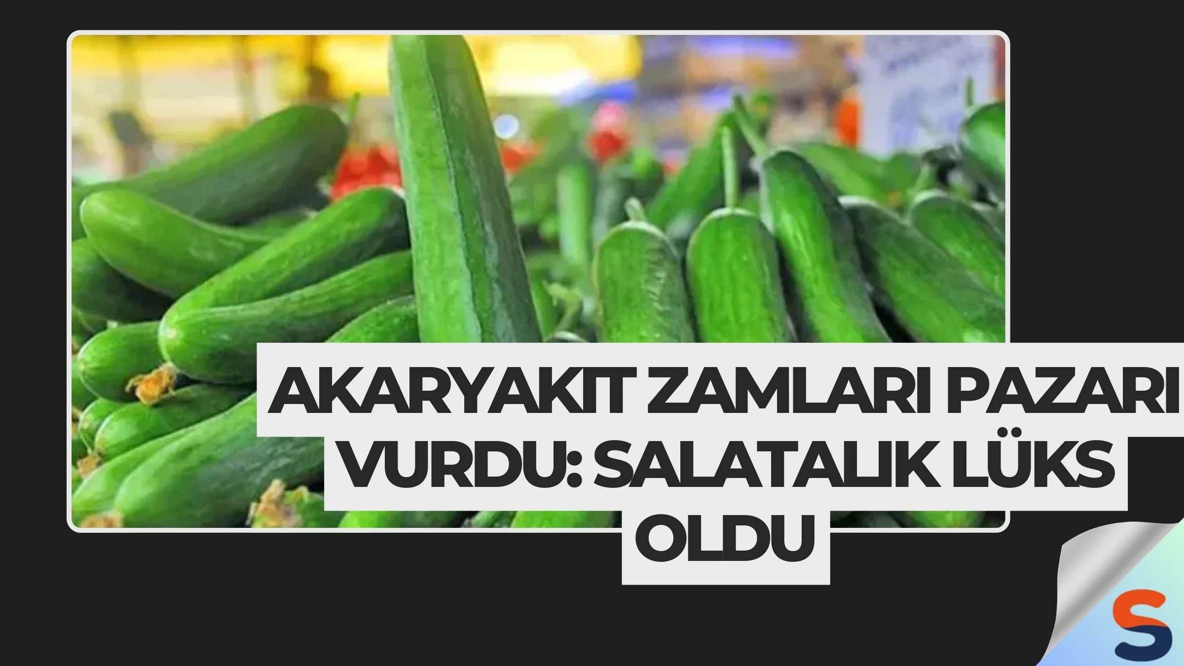 Akaryakıt Zamları Pazarı Vurdu: Salatalık Lüks Oldu