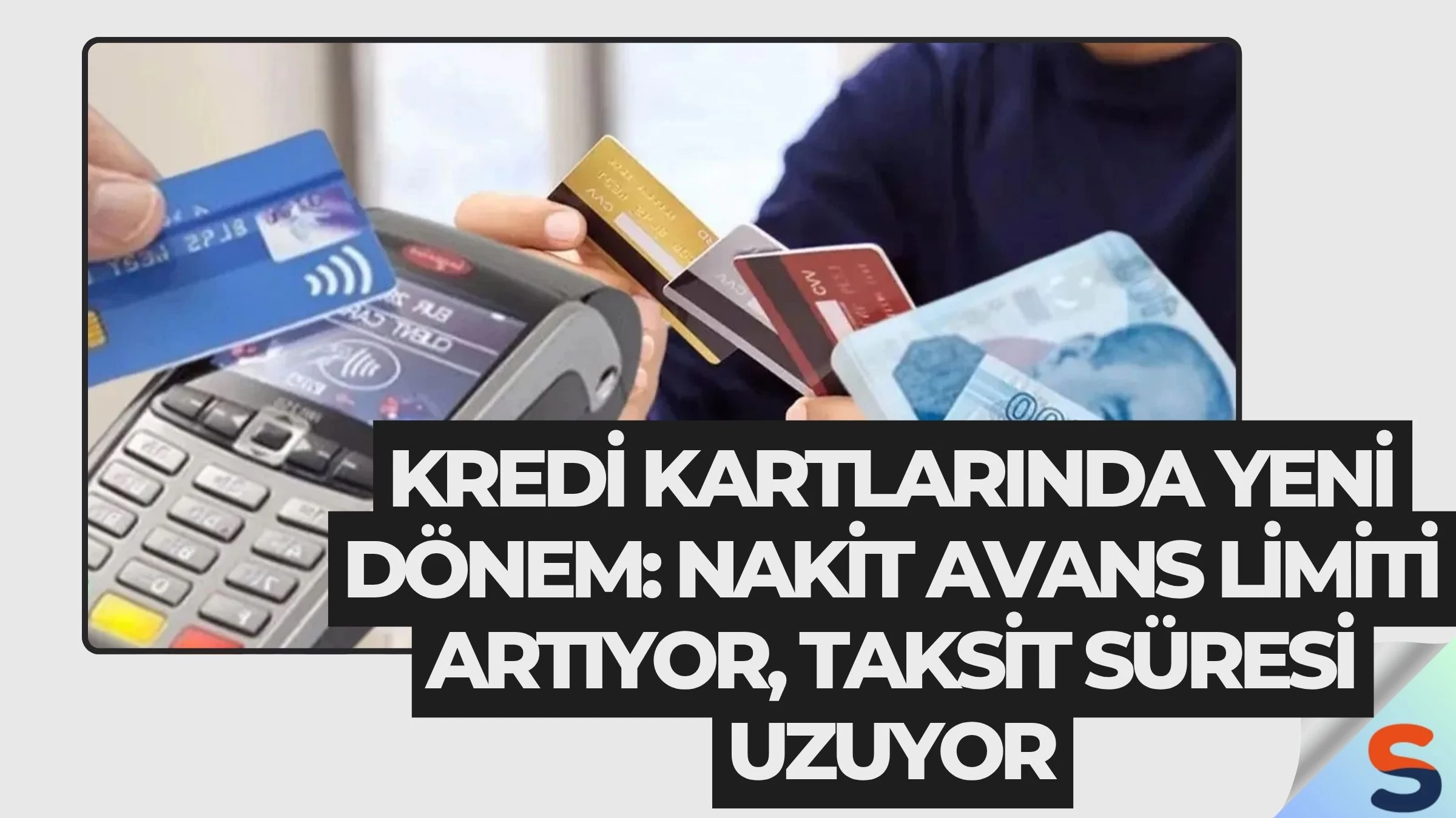 Kredi Kartlarında Yeni Dönem: Nakit Avans Limiti Artıyor, Taksit Süresi Uzuyor
